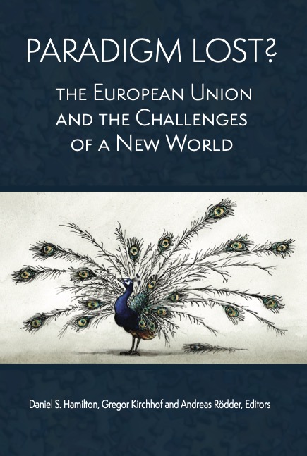 Paradigm Lost? The European Union and the Challenges of a New World. Daniel S. Hamilton, Gregor Kirchhof, and Andreas Rodder, Editors