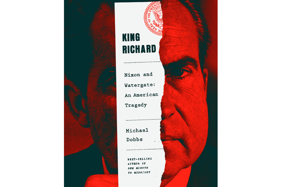 King Richard--Nixon and Watergate: An American Tragedy By Michael Dobbs. Best-selling author of One Minute to Midnight